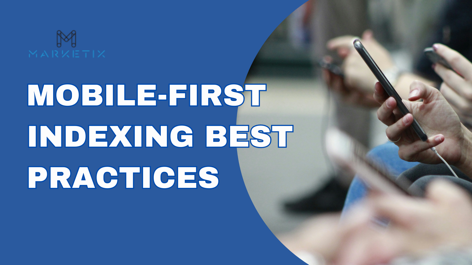 Mobile-First Indexing Best Practices