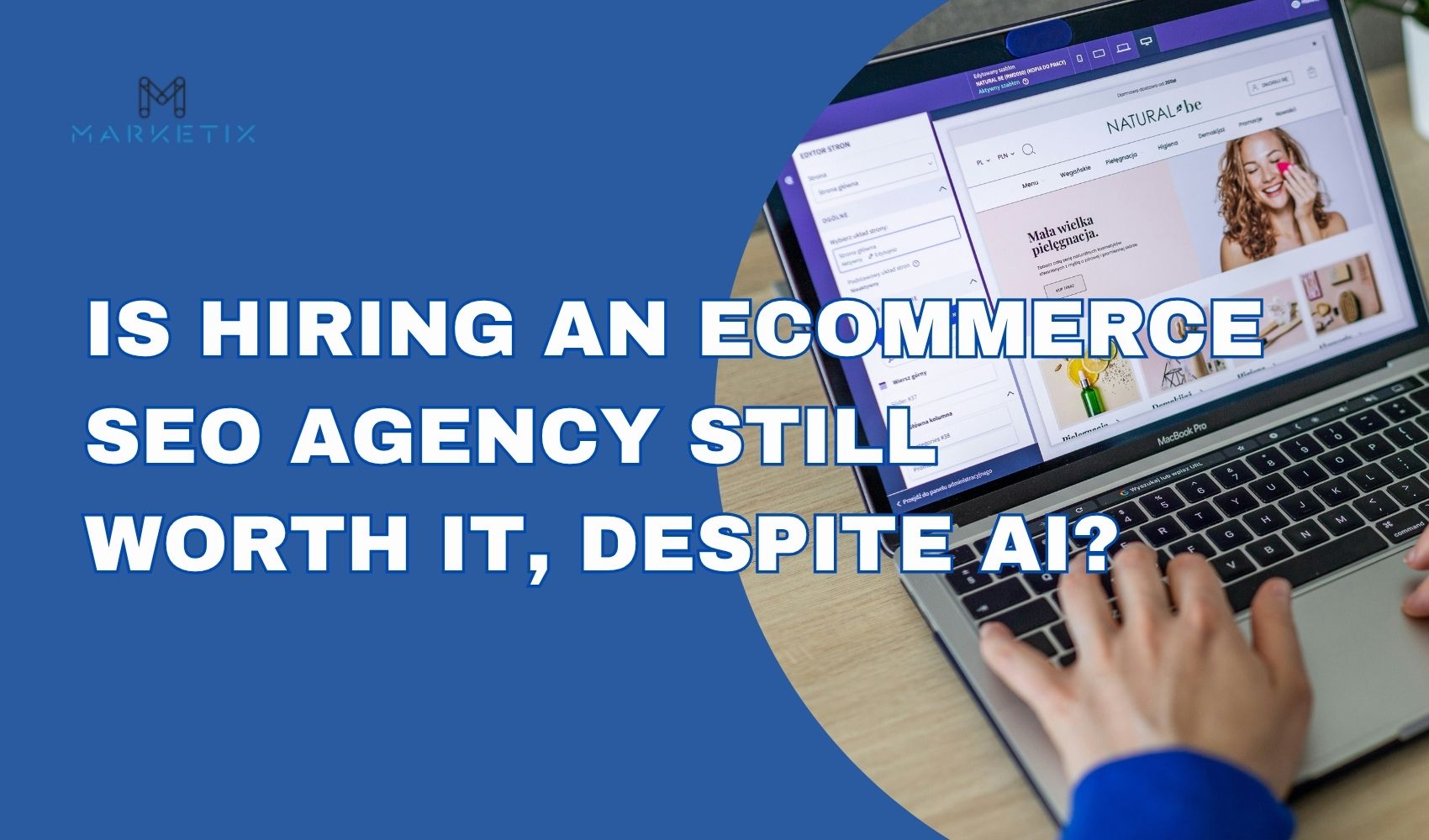 Is Hiring an eCommerce SEO Agency Still Worth It, Despite AI